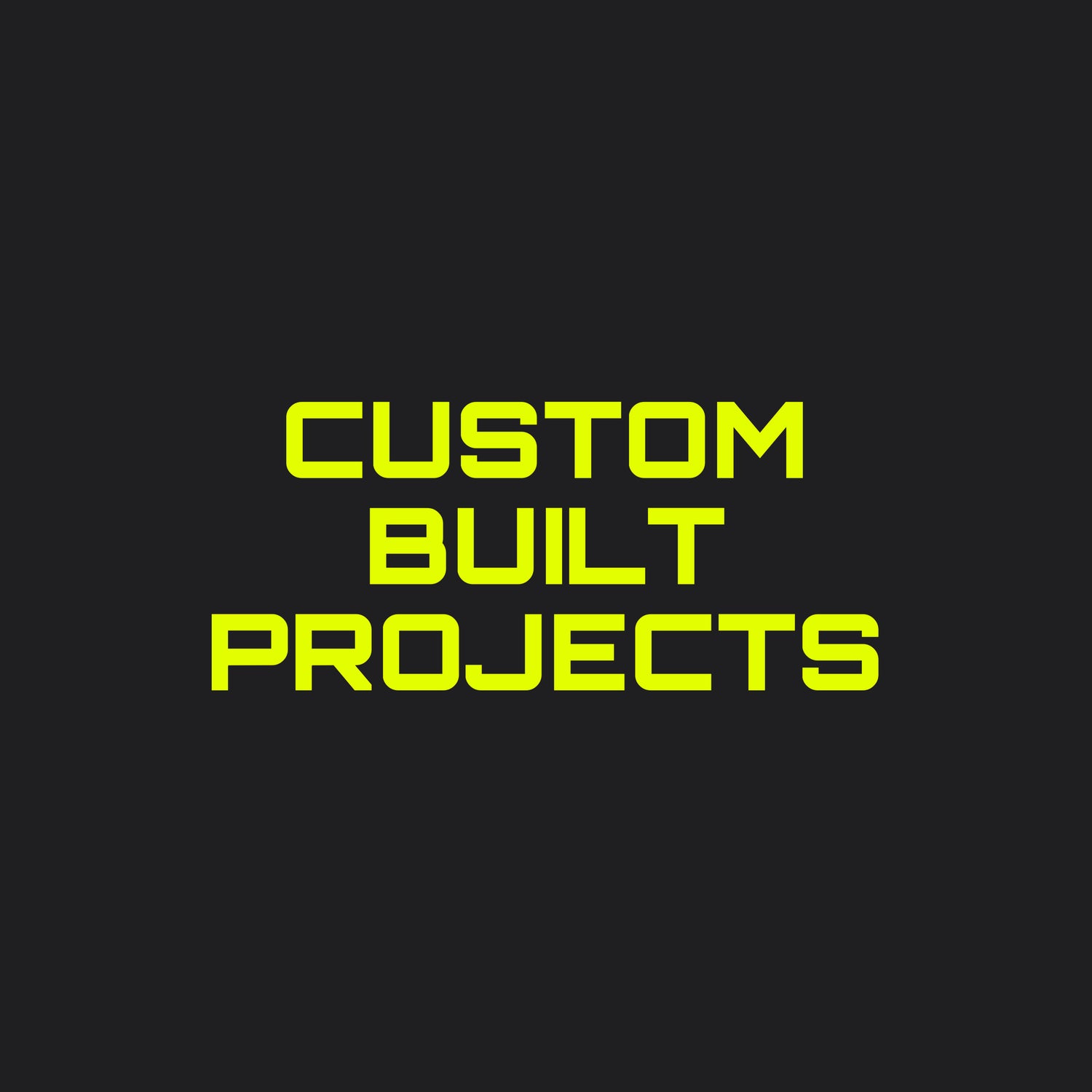 CUSTOM BUILT PROJECTS